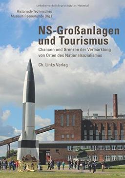 NS-Großanlagen und Tourismus: Chancen und Grenzen der Vermarktung von Orten des Nationalsozialismus