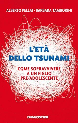 L'età dello tsunami. Come sopravvivere a un figlio pre-adolescente