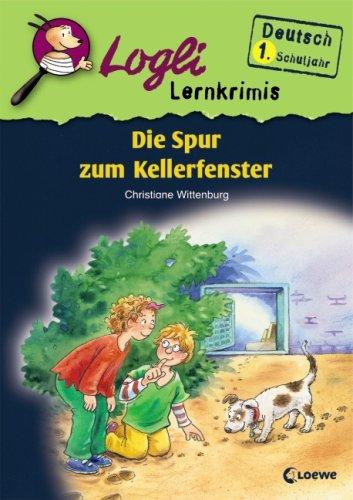 Logli Lernkrimis. Die Spur zum Kellerfenster: Deutsch 1. Schuljahr