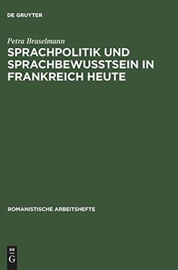 Sprachpolitik und Sprachbewusstsein in Frankreich heute (Romanistische Arbeitshefte, Band 43)