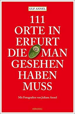 111 Orte in Erfurt die man gesehen haben muss: Reiseführer