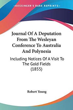 Journal Of A Deputation From The Wesleyan Conference To Australia And Polynesia: Including Notices Of A Visit To The Gold Fields (1855)