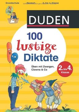 Duden - 100 lustige Diktate: Üben mit Zwergen, Clowns & Co