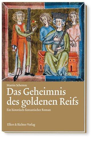 Das Geheimnis des goldenen Reifs: Ein historisch-fantastischer Roman: Ein historisch-fantastischrer Roman