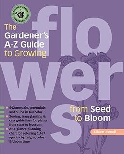 The Gardener's A-Z Guide to Growing Flowers from Seed to Bloom (Potting-Bench Reference Books)