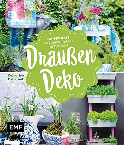 Draußen-Deko: DIY-Projekte für Garten, Terrasse und Balkon