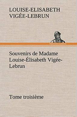 Souvenirs de Madame Louise-Élisabeth Vigée-Lebrun, Tome troisième