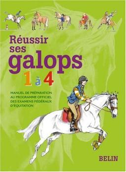 Réussir ses galops 1 à 4 : manuel de préparation au programme officiel des examens fédéraux d'équitation