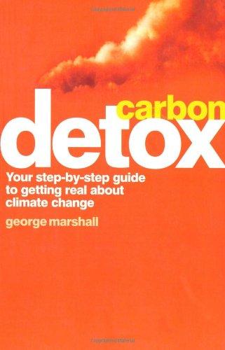 Carbon Detox: Cut Your Carbon, Improve Your Lifestyle, Save the Planet (Gaia Thinking)