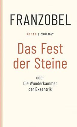 Das Fest der Steine oder Die Wunderkammer der Exzentrik: Roman