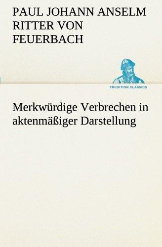 Merkwürdige Verbrechen in aktenmäßiger Darstellung (TREDITION CLASSICS)