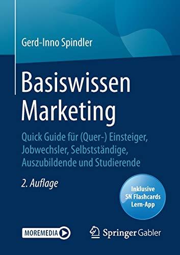 Basiswissen Marketing: Quick Guide für (Quer-) Einsteiger, Jobwechsler, Selbstständige, Auszubildende und Studierende