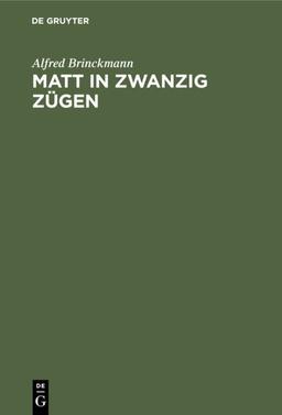 Matt in zwanzig Zügen: Einfälle und Reinfälle. Ein Lehr- und Lesebuch