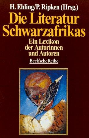 Die Literatur Schwarzafrikas: Ein Lexikon der Autorinnen und Autoren