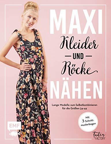 Maxikleider und Maxiröcke nähen: Aus Rock wird Kleid – Lange Modelle zum Selbstkombinieren für die Größen 34–44 – Mit 3 Schnittmusterbogen