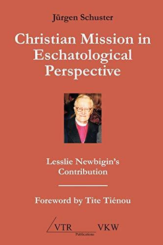 Christian Mission in Eschatological Perspective: Lesslie Newbigin’s Contribution (Englisch)