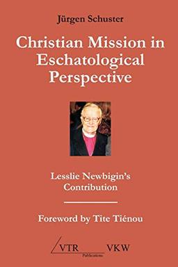 Christian Mission in Eschatological Perspective: Lesslie Newbigin’s Contribution (Englisch)