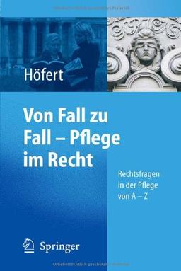 Von Fall zu Fall - Pflege im Recht: Rechtsfragen in der Pflege von A - Z