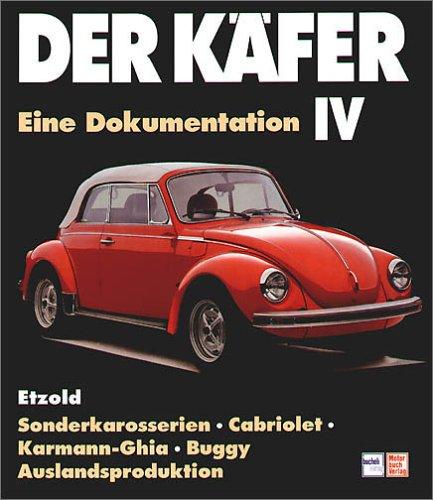 Der Käfer IV: Sonderkarosserien/Cabriolet/Karmann Ghia/Auslandsproduktion/Buggy: Eine Dokumentation. Sonderkarosserien, Cabriolet, Karmann-Ghia, Buggy, Auslandsproduktion