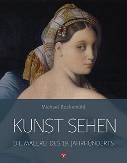 Die Malerei des 19. Jahrhunderts: Kunst sehen