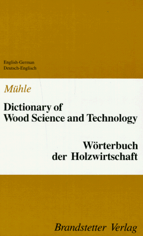 Wörterbuch der Holzwirtschaft. Englisch - Deutsch / Deutsch - Englisch: English-German/German-English