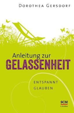 Anleitung zur Gelassenheit: Entspannt glauben