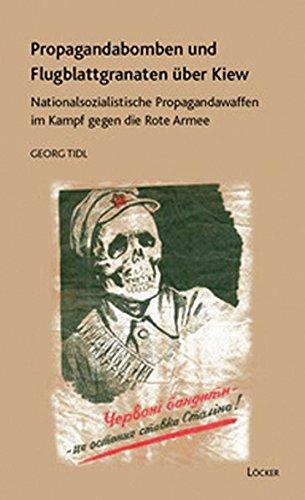 Propagandabomben und Flugblattgranaten über Kiew: Nationalsozialistische Propagandawaffen im Kampf gegen die Rote Armee