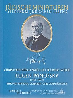 Eugen Panofsky (1855-1922). Berliner Bankier -Stadtrat und Stadtältester (Jüdische Miniaturen)