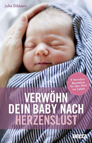 Verwöhn dein Baby nach Herzenslust: 9 Verwöhn-Bausteine für den Start ins Leben