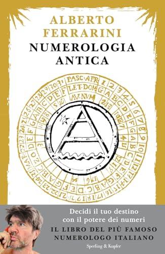 Numerologia antica. Decidi il tuo destino con il potere dei numeri (Varia)