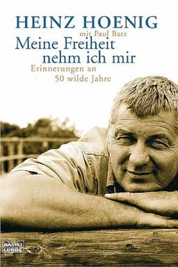 Meine Freiheit nehm ich mir. Erinnerungen an 50 wilde Jahre.