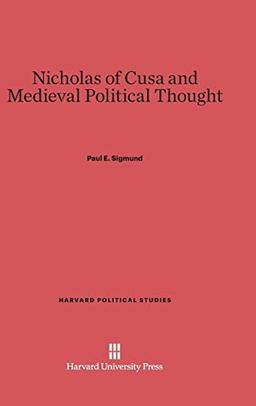 Nicholas of Cusa and Medieval Political Thought (Harvard Political Studies, Band 8)