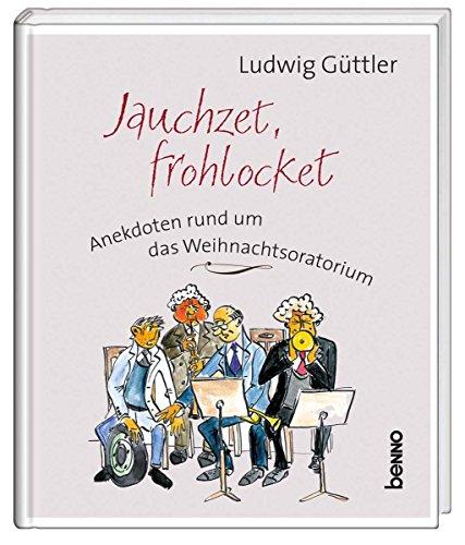 Jauchzet, frohlocket: Anekdoten rund um das Weihnachtsoratorium