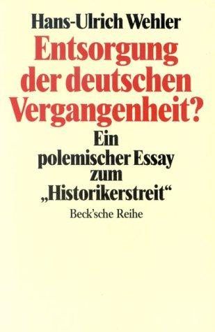 Entsorgung der deutschen Vergangenheit. Ein polemischer Essay zum 'Historikerstreit'.