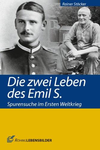 Die zwei Leben des Emil S.: Spurensuche im Ersten Weltkrieg