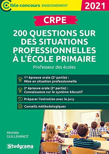 CRPE : 200 questions sur des situations professionnelles à l'école primaire : professeur des écoles, 2021