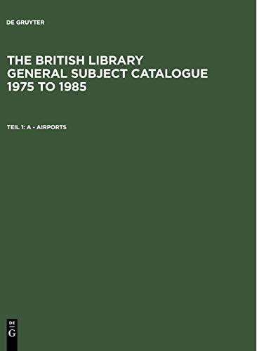 The British Library General Subject Catalogue 1975 to 1985: A - Airports