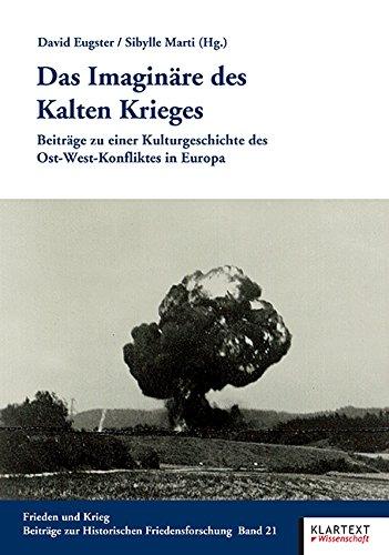 Das Imaginäre des Kalten Krieges: Beiträge zu einer Kulturgeschichte des Ost-West-Konfliktes in Europa<br>