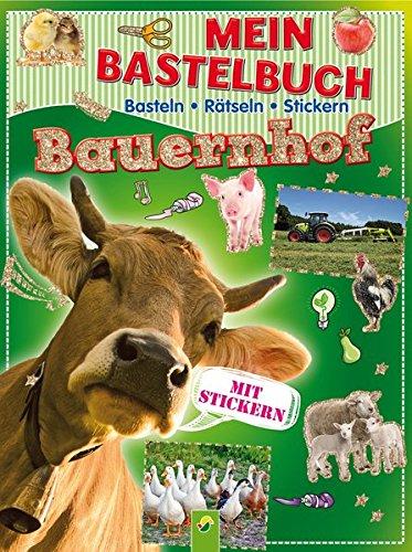 Mein Bastelbuch Bauernhof: Basteln - Rätseln - Stickern