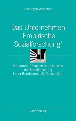 Das Unternehmen 'Empirische Sozialforschung': Strukturen, Praktiken und Leitbilder der Sozialforschung in der Bundesrepublik Deutschland (Ordnungssysteme, Band 14)