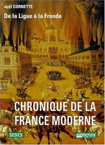 Chronique de la France moderne. Vol. 2. De la ligue à la fronde