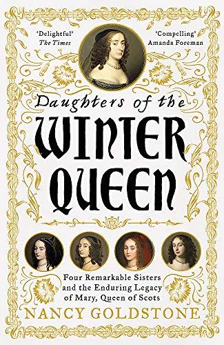 Daughters of the Winter Queen: Four Remarkable Sisters, the Crown of Bohemia and the Enduring Legacy of Mary, Queen of Scots