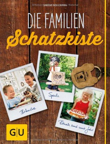 Die Familienschatzkiste: Bräuche, Rituale, Spiele & Rezepte rund ums Jahr (GU Einzeltitel Partnerschaft & Familie)