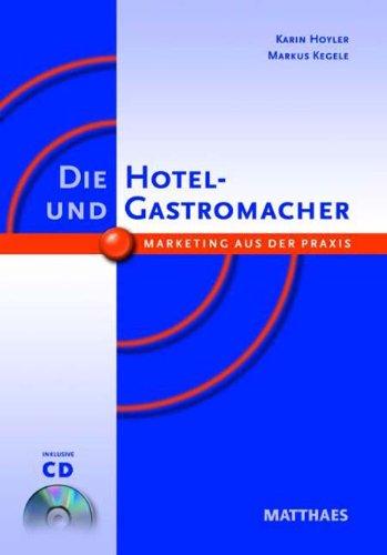 Die Hotel- und Gastromacher: Marketing aus der Praxis