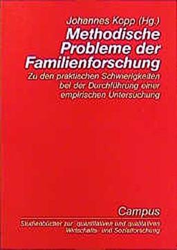 Methodische Probleme der Familienforschung: Zu den praktischen Schwierigkeiten bei der Durchführung einer empirischen Untersuchung (Studienbücher zur qualitativen Wirtschafts- und Sozialforschun)