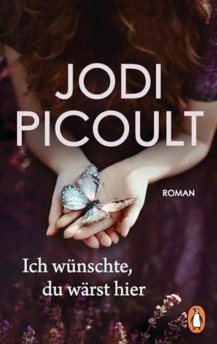 Ich wünschte, du wärst hier: Roman. Ein bewegender Roman über die Macht der Gefühle – von der Nr. 1 Bestsellerautorin aus den USA