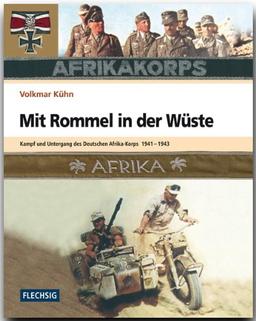 Mit Rommel in der Wüste. Kampf und Untergang des Deutschen Afrika-Korps 1941-1943