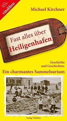 Fast alles über Heiligenhafen: Geschichte und Geschichten: Ein charmantes Sammelsurium