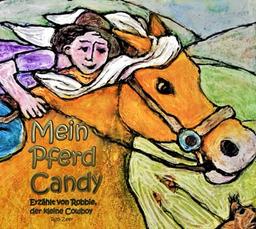 Mein Pferd Candy: Erzählt von Robbie, der kleine Cowboy