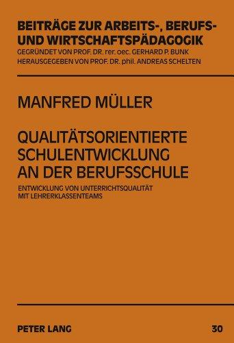 Qualitätsorientierte Schulentwicklung an der Berufsschule: Entwicklung von Unterrichtsqualität mit Lehrerklassenteams (Beiträge zur Arbeits-, Berufs- und Wirtschaftspädagogik)